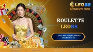 Roulette - Chơi Trực Tuyến, Thắng Liền Tay Tại LEO88